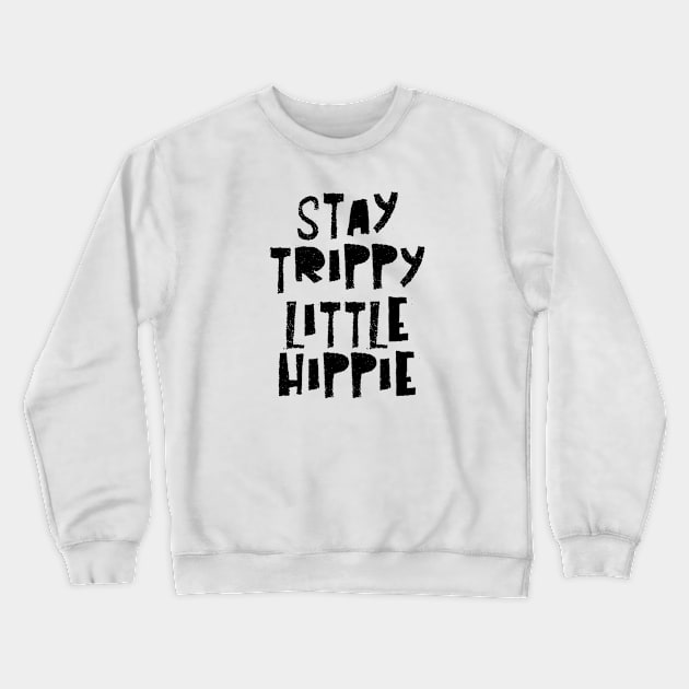 Stay Trippy Little Hippie Crewneck Sweatshirt by CGAINSTUDIO